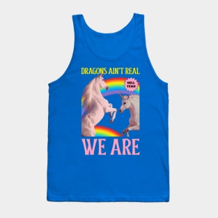 Dragons Ain't Real, We Are! Unicorns Tank Top